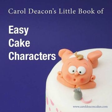 portada Carol Deacon's Little Book of Easy Cake Characters (Carol Deacon's Little Books)