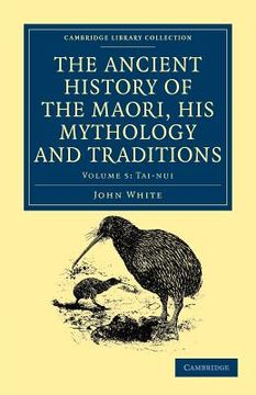 portada The Ancient History of the Maori, his Mythology and Traditions 6 Volume Set: The Ancient History of the Maori, his Mythology and Traditions: Volume 5,. (Cambridge Library Collection - Anthropology) (en Inglés)