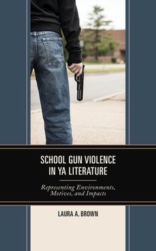 portada School Gun Violence in YA Literature: Representing Environments, Motives, and Impacts