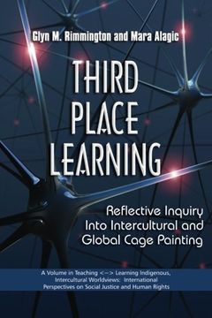 portada Third Place Learning: Reflective Inquiry Into Intercultural and Global Cage Painting (Teaching~Learning Indigenous, Intercultural Worldviews: On Social Justice and Human Rights) 