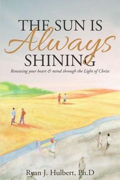 portada The Sun Is Always Shining: Renewing your heart and mind through the Light of Christ (in English)