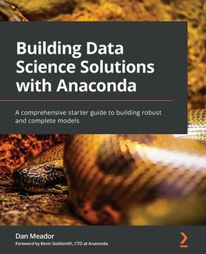 portada Building Data Science Solutions with Anaconda: A comprehensive starter guide to building robust and complete models (en Inglés)