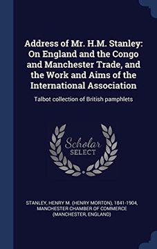 portada Address of Mr. H.M. Stanley: On England and the Congo and Manchester Trade, and the Work and Aims of the International Association: Talbot collection of British pamphlets