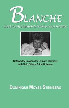 portada Blanche: World Class Musician, World Class Mother: Noteworthy Lessons for Living in Harmony with Self, Others, & the Universe (en Inglés)