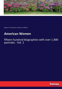 portada American Women: fifteen hundred biographies with over 1,400 portraits - Vol. 1 (en Inglés)