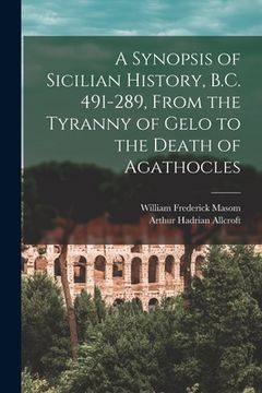 portada A Synopsis of Sicilian History, B.C. 491-289, From the Tyranny of Gelo to the Death of Agathocles