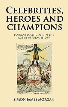 portada Celebrities, Heroes and Champions: Popular Politicians in the age of Reform, 1810-67 (en Inglés)
