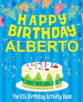 portada Happy Birthday Alberto - The Big Birthday Activity Book: (Personalized Children's Activity Book)