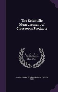portada The Scientific Measurement of Classroom Products (en Inglés)
