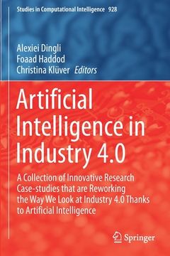 portada Artificial Intelligence in Industry 4.0: A Collection of Innovative Research Case-Studies That Are Reworking the Way We Look at Industry 4.0 Thanks to (en Inglés)