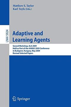 portada Adaptive Learning Agents: Second Workshop, ala 2009, Held as Part of the Aamas 2009 Conference in Budapest, Hungary, may 12, 2009. Revised Selected Papers (Lecture Notes in Computer Science) (en Inglés)