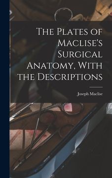 portada The Plates of Maclise's Surgical Anatomy, With the Descriptions (en Inglés)