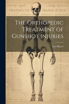 portada The Orthopedic Treatment of Gunshot Injuries