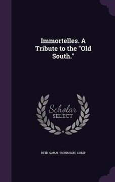 portada Immortelles. A Tribute to the "Old South." (en Inglés)