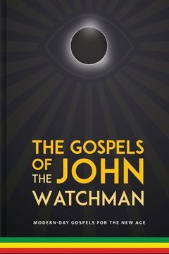portada The Gospels of John The Watchman: Modern-Day Gospels For The New Age (en Inglés)