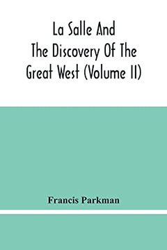 portada La Salle and the Discovery of the Great West (Volume ii) (in English)