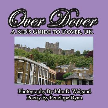 portada Over Dover---A Kid's Guide To Dover, UK (en Inglés)