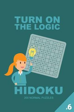 portada Turn on the Logic Hidoku - 200 Normal Puzzles 9x9 (Volume 6) (en Inglés)