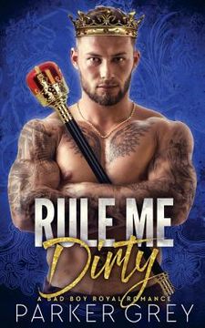 portada Rule Me Dirty: A Royal Bad Boy Romance (en Inglés)
