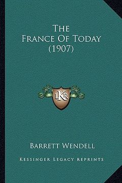 portada the france of today (1907) (en Inglés)