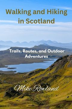 portada Walking and Hiking in Scotland: Trails, Routes, and Outdoor Adventures