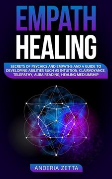 portada Empath Healing: Secrets of Psychics and Empaths and a Guide to Developing Abilities Such as Intuition, Clairvoyance, Telepathy, Aura R (en Inglés)