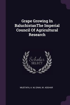 portada Grape Growing In BaluchistanThe Imperial Council Of Agricultural Research (en Inglés)