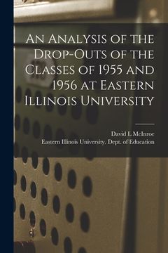 portada An Analysis of the Drop-outs of the Classes of 1955 and 1956 at Eastern Illinois University (en Inglés)