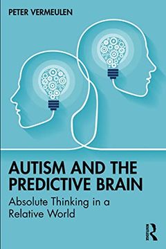 portada Autism and the Predictive Brain: Absolute Thinking in a Relative World 