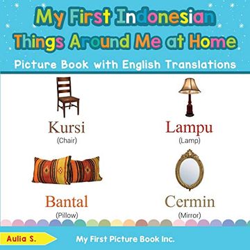portada My First Indonesian Things Around me at Home Picture Book With English Translations: Bilingual Early Learning & Easy Teaching Indonesian Books for. & Learn Basic Indonesian Words for Children) (en Inglés)
