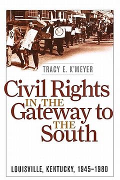portada civil rights in the gateway to the south: louisville, kentucky, 1945-1980 (en Inglés)