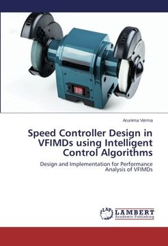portada Speed Controller Design in VFIMDs using Intelligent Control Algorithms: Design and Implementation for Performance Analysis of VFIMDs