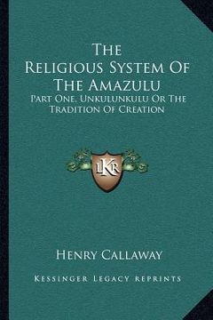 portada the religious system of the amazulu: part one, unkulunkulu or the tradition of creation (en Inglés)