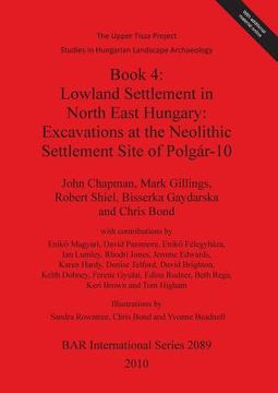 portada the upper tisza project. studies in hungarian landscape archaeology. book 4: lowland settlement in north east hungary: excavations at the neolithic se (en Inglés)