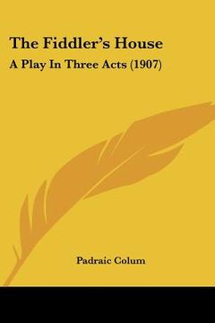 portada the fiddler's house: a play in three acts (1907)