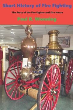 portada Short History of Fire Fighting: The Story of the Fire Fighter and Fire House (en Inglés)