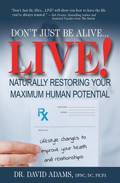 portada Don't Just Be Alive...LIVE!: Naturally Restoring Your Maximum Human Potential (en Inglés)