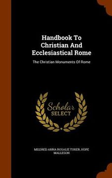 portada Handbook To Christian And Ecclesiastical Rome: The Christian Monuments Of Rome