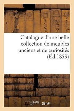 portada Catalogue d'Une Belle Collection de Meubles Anciens Et de Curiosités (en Francés)