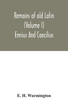 portada Remains of old Latin (Volume I) Ennius And Caecilius