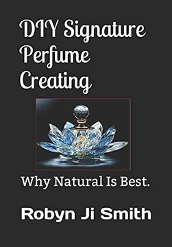 portada Diy Signature Perfume Creating: Why Natural is Best. 1 (Beauty Pathways Elective Studies at Beauty School Books) (en Inglés)