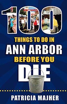 portada 100 Things to Do in Ann Arbor Before You Die (en Inglés)