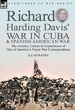 portada Richard Harding Davis'War in Cuba & Spanish-American War: The Articles, Letters and Experiences of one of America'S Finest war Correspondents (en Inglés)
