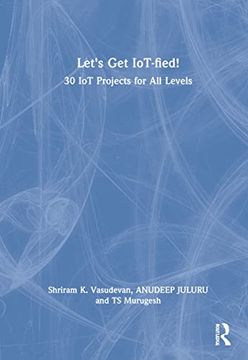 portada Let'S get Iot-Fied! 30 iot Projects for all Levels (en Inglés)