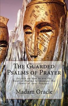 portada The Guarded Psalms of Prayer: Secrets on how to use the Book of Psalms to increase the Power of your Prayers! (in English)