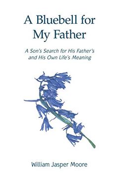 portada A Bluebell for my Father: A Son's Search for his Father's and his own Life's Meaning (en Inglés)