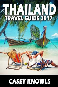 portada Thailand: Travel Guide 2017 (Thailand Travel Guide, Bangkok Travel Guide, Chiang Mai Travel Guide, Phuket Travel Guide, Pattaya Travel Guide, Thailand Guide)