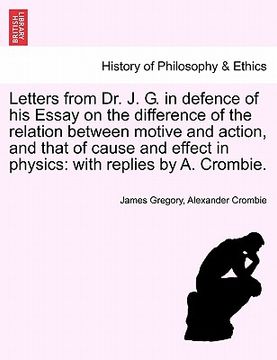 portada letters from dr. j. g. in defence of his essay on the difference of the relation between motive and action, and that of cause and effect in physics: w (en Inglés)