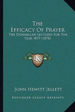 portada the efficacy of prayer: the donnellan lectures for the year 1877 (1878) (in English)