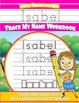 portada Isabel Letter Tracing for Kids Trace my Name Workbook: Tracing Books for Kids ages 3 - 5 Pre-K & Kindergarten Practice Workbook (en Inglés)